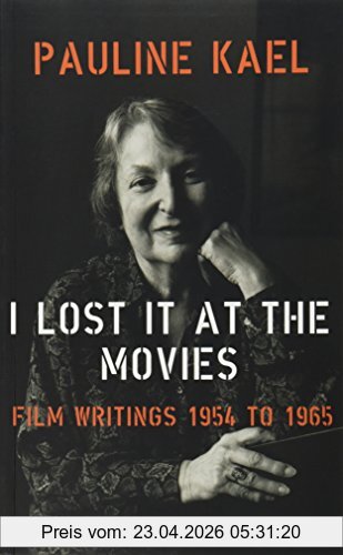 Pauline Kael I Lost It At The Movies, Film Writings, 1954-65