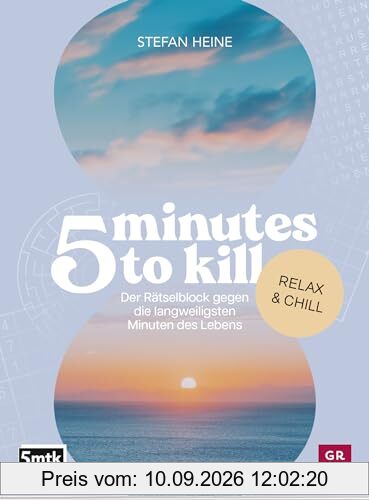 5 minutes to kill - Relax & Chill: Der Rätselblock gegen die langweiligsten Minuten des Lebens | Worträtsel, Zahlenrätsel, Futoshiki, Kakuro, Quizfragen (Rätsel to go für Erwachsene)