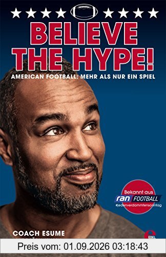 Believe the Hype!: American Football: Mehr als nur ein Spiel