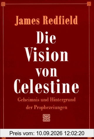 Die Vision von Celestine. Geheimnis und Hintergrund der Prophezeiungen