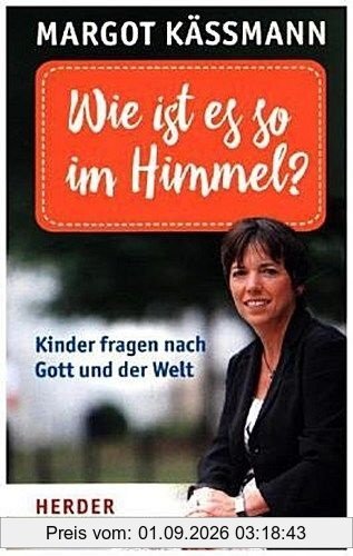 Wie ist es so im Himmel?: Kinder fragen nach Gott und der Welt (HERDER spektrum)