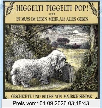 Higgelti Piggelti Pop!: Oder Es muß im Leben mehr als alles geben