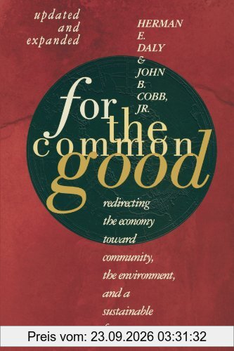 For The Common Good: Redirecting the Economy toward Community, the Environment, and a Sustainable Future: Redirecting the Economy Toward …
