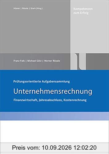 Prüfungsorientierte Aufgabensammlung Unternehmensrechnung: Finanzwirtschaft, Jahresabschluss, Kostenrechnung