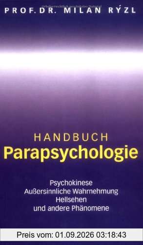 Handbuch Parapsychlogie: Psychokinese, Aussersinnliche Wahrnehmung, Hellsehen und andere Phänomene: Psychokinese. Außersinnliche Wahrnehmung. Hellsehen. Und andere Phänomene