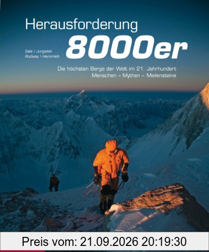 Herausforderung 8000er: Die höchsten Berge der Welt im 21. Jahrhundert - Menschen, Mythen, Meilensteine