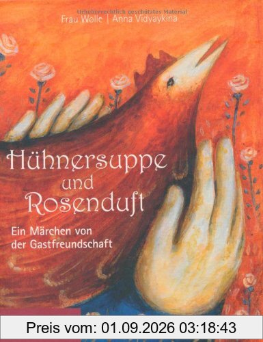 Hühnersuppe und Rosenduft: Ein Märchen von der Gastfreundschaft