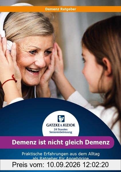 Demenz ist nicht gleich Demenz: Demenz Ratgeber – wertvolle Hilfe & Tipps für Angehörige im Alltag