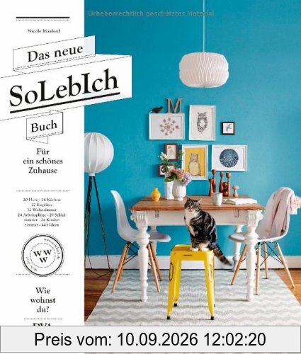 Das neue SoLebIch Buch: für ein schönes Zuhause - 20 Flure - 28 Küchen - 27 Essplätze - 32 Wohnzimmer - 24 Arbeitsplätze - 29 Schlafzimmer - 24 Kinderzimmer - 443 Ideen