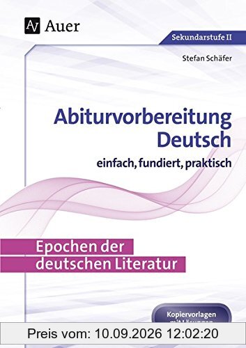 Epochen der deutschen Literatur: Abiturvorbereitung Deutsch einfach, fundiert, praktisch (11. bis 13. Klasse)