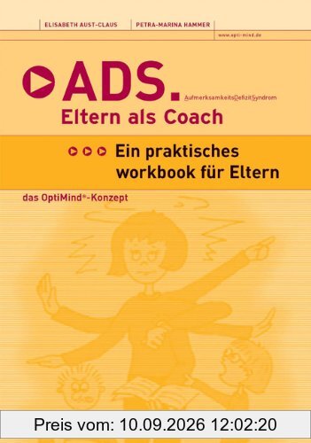 ADS - Eltern als Coach: Aufmerksamkeitsdefizitsyndrom. Ein praktisches Workbook für Eltern
