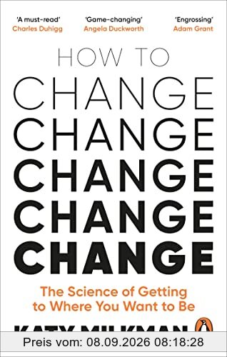 How to Change: The Science of Getting from Where You Are to Where You Want to Be