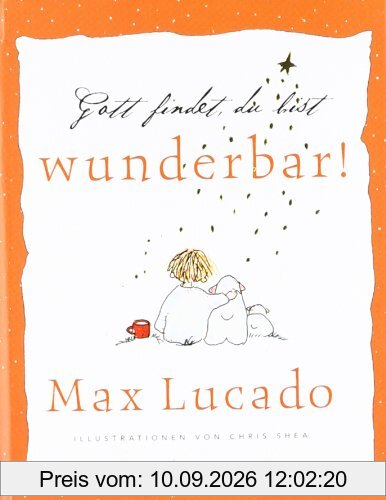 Gott findet, du bist wunderbar!: Ermutigende Gedanken von Max Lucado