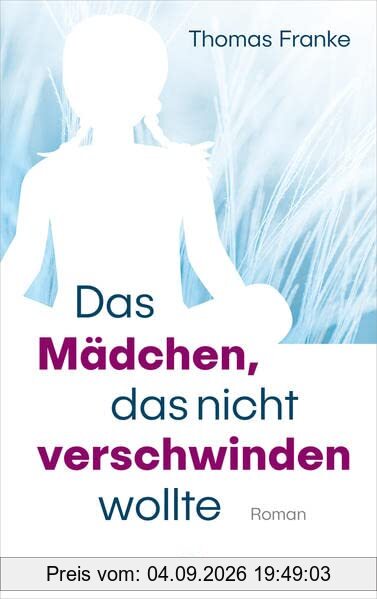 Das Mädchen, das nicht verschwinden wollte: Roman.