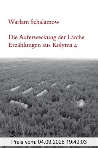 Die Auferweckung der Lärche: Erzählungen aus Kolyma 4