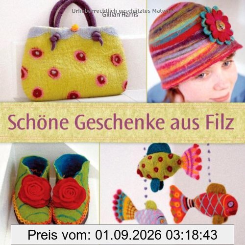 Schöne Geschenke aus Filz: 3-D-Filzen, Strickfilzen in der Waschmaschine, Nadelfilzen, Nuno-Filzen und andere Filztechniken