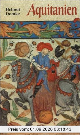 Aquitanien. Südwestfrankreich zwischen Loire, Atlantik und Pyrenäen