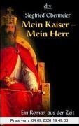 Mein Kaiser, mein Herr. Ein Roman aus der Zeit Karls des Großen