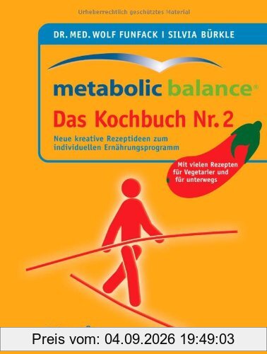 Metabolic Balance Das Kochbuch Nr. 2: Neue kreative Rezeptideen zum individuellen Ernährungsprogramm