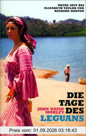 Die Tage des Leguans: Meine Zeit bei Elizabeth Taylor und Richard Burton