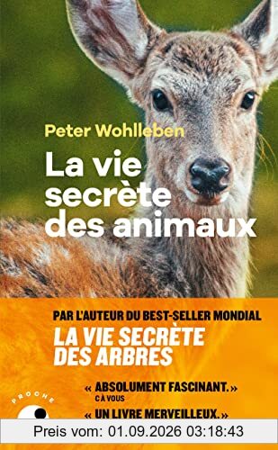 La vie secrète des animaux : amour, deuil, compassion : un monde caché s'ouvre à nous