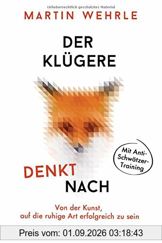 Der Klügere denkt nach: Von der Kunst, auf die ruhige Art erfolgreich zu sein - Mit Anti-Schwätzer-Training -