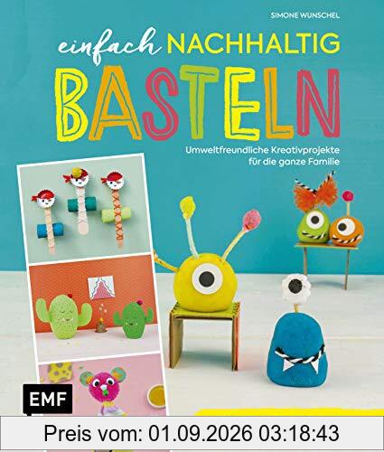 Einfach nachhaltig basteln – umweltfreundliche Kreativprojekte für die ganze Familie: DIY-Ideen und Rezepte für Bastelkleber, Salzteig, Knete und Co. – Lebe nachhaltig!
