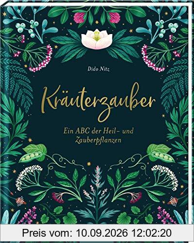 Kräuterzauber. Ein ABC der Heil- und Zauberpflanzen: Alte Weisheiten, Geschichten und Hausrezepte