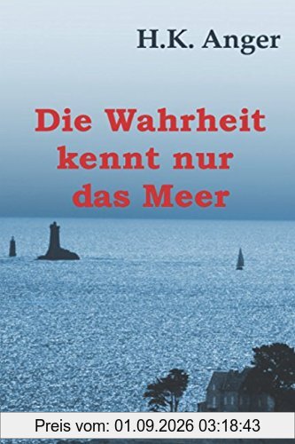 Die Wahrheit kennt nur das Meer: Ein Bretagne-Roman
