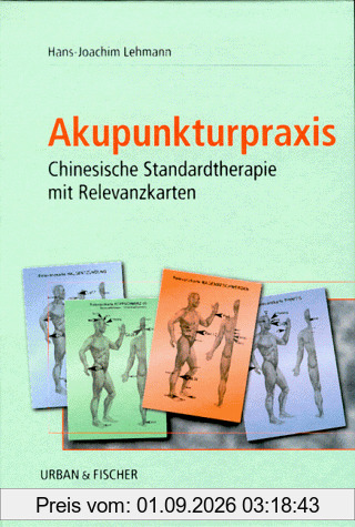 Akupunkturpraxis. Chinesische Standardtherapie mit Relevanzkarten