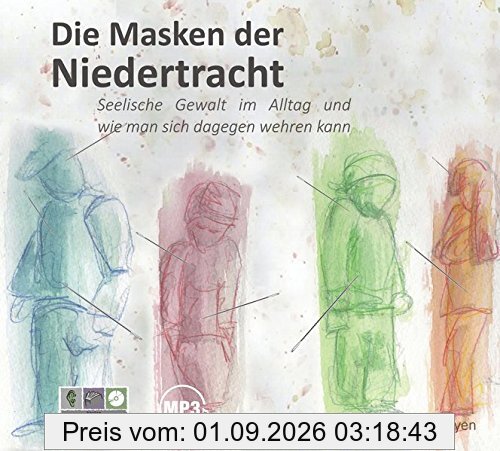 Die Masken der Niedertracht: Seelische Gewalt im Alltag und wie man sich dagegen wehren kann