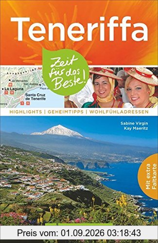 Teneriffa Reiseführer: Zeit für das Beste. Highlights, Geheimtipps und Wohlfühladressen. Ein Reiseführer zu den Highlights und Sehenswürdigkeiten von Teneriffa. Mit vielen Insidertipps und Karte.