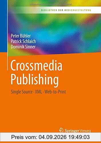 Crossmedia Publishing: Single Source – XML – Web-to-Print (Bibliothek der Mediengestaltung)