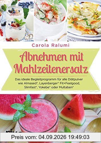 Abnehmen mit Mahlzeitenersatz: Das ideale Begleitprogramm für alle Diätpulver wie Almased®, Layenberger® Fit+Feelgood, Slimfast®, Yokebe® oder Multaben®