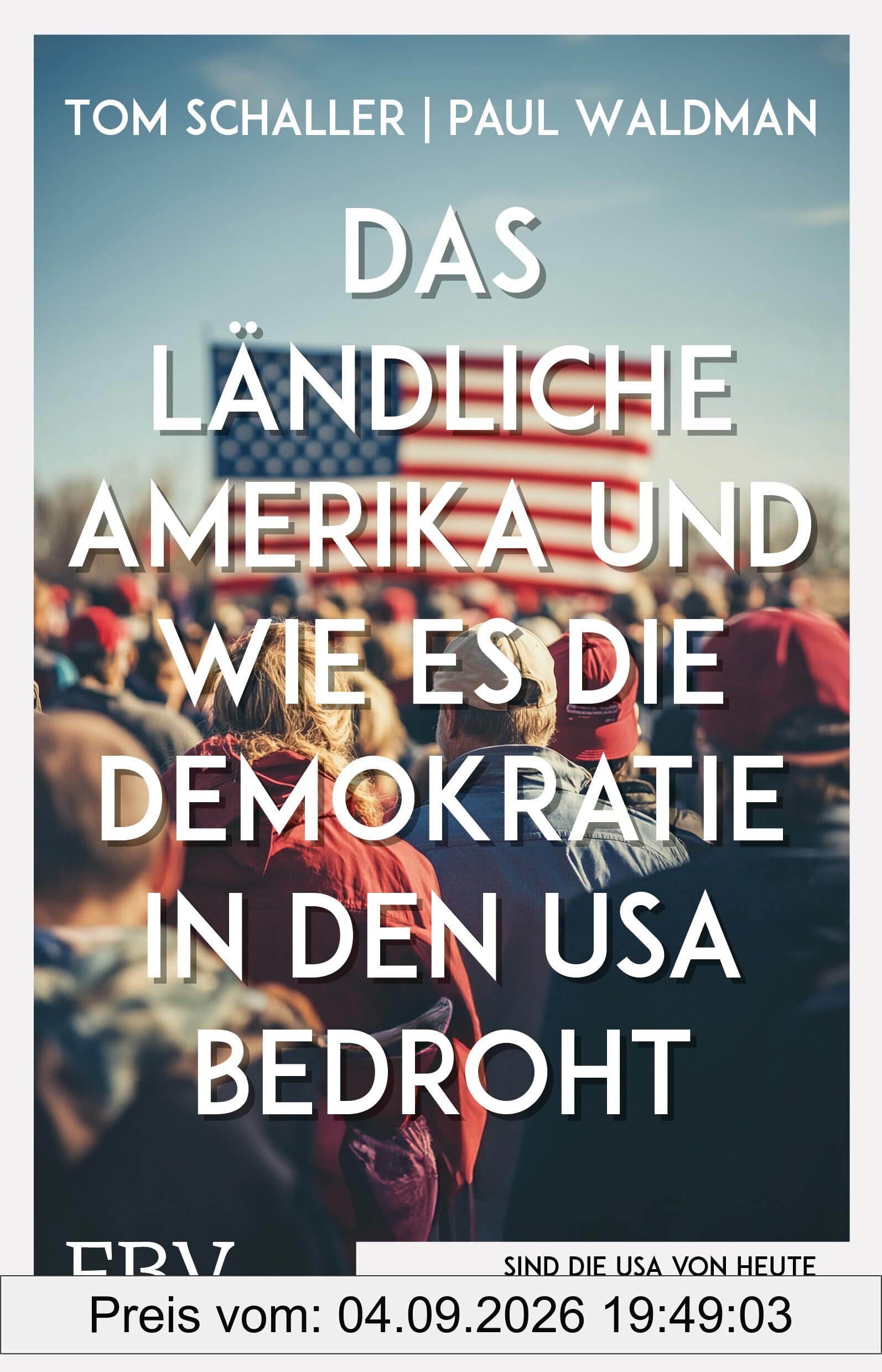 Das ländliche Amerika und wie es die Demokratie in den USA bedroht: Ein Lagebericht über die Spaltung der Gesellschaft, Armut, Rassismus, konservative Medien und Trump-Wähler