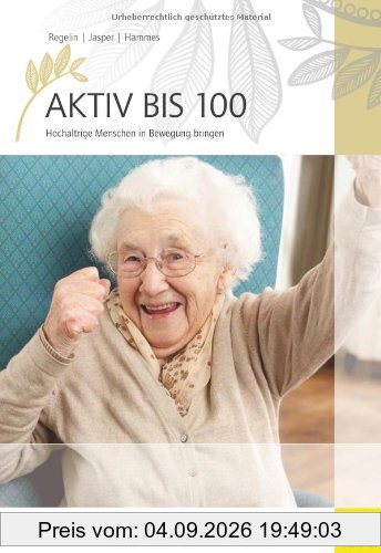 Aktiv bis 100: Hochaltrige Menschen in Bewegung bringen