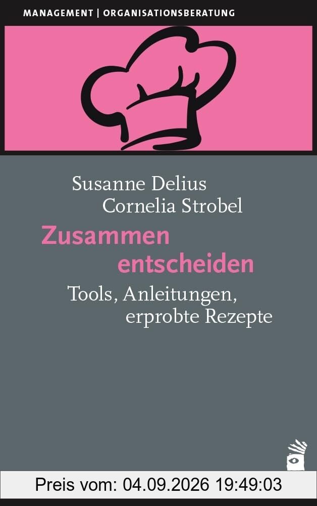 Zusammen entscheiden: Tools, Anleitungen, erprobte Rezepte (Management)