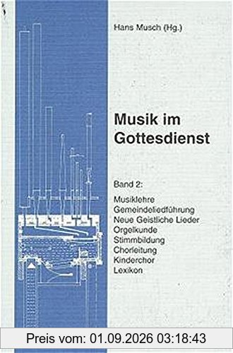 Musik im Gottesdienst, Bd.2, Musiklehre, Gemeindeliedführung, Neue Geistliche Lieder, Orgelkunde, Stimmbildung, Chorleitung, Kinderchor, Lexikon