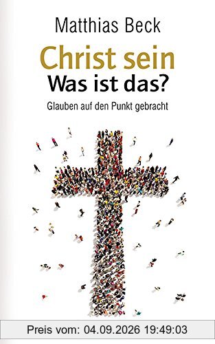 Christ sein - was ist das?: Kurzformeln des Glaubens