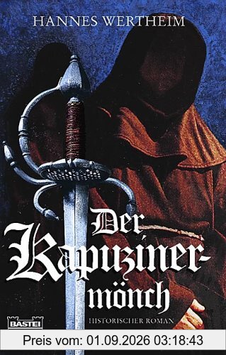 Der Kapuzinermönch: Historischer Roman
