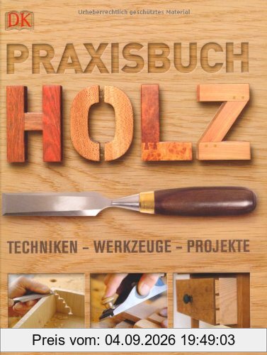 Praxisbuch Holz: Techniken - Werkzeuge - Projekte.