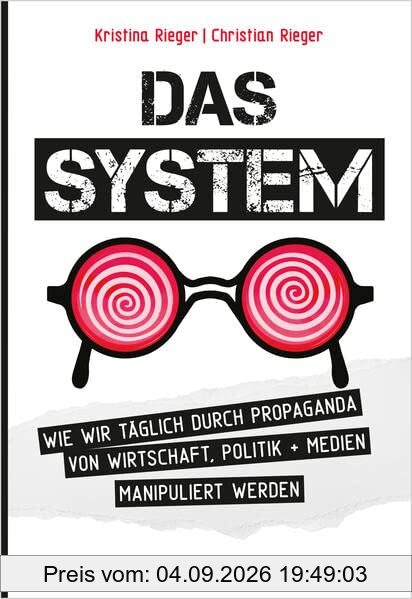 Das System: Wie wir täglich durch Propaganda von Wirtschaft, Politik + Medien manipuliert werden
