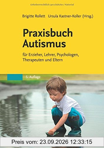 Praxisbuch Autismus: für Erzieher, Lehrer, Psychologen, Therapeuten und Eltern