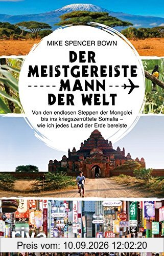Der meistgereiste Mann der Welt: Von den endlosen Steppen der Mongolei bis ins kriegszerrüttete Somalia – wie ich jedes Land der Erde bereiste