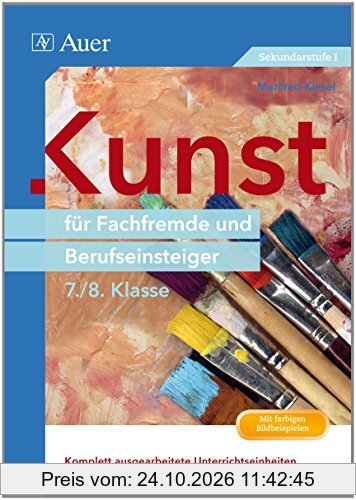 Kunst für Fachfremde und Berufseinsteiger Kl. 9-10: Komplett ausgearbeitete Unterrichtseinheiten und direkt einsetzbare Praxismaterialien …