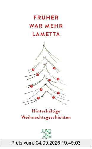 Früher war mehr Lametta: Hinterhältige Weihnachtsgeschichten