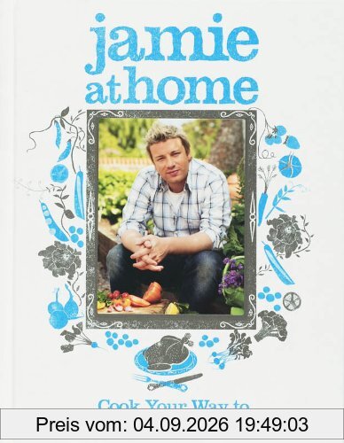 Jamie at Home: Cook Your Way to the Good Life