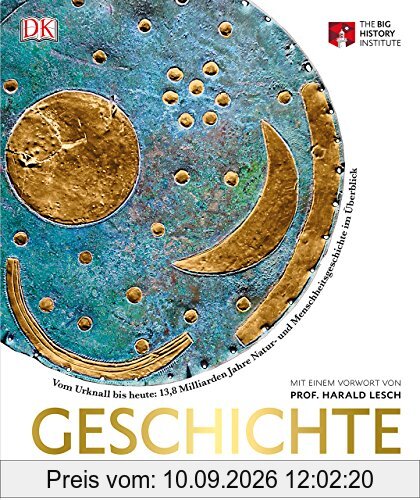 Geschichte. Universum - Erde - Mensch: Vom Urknall bis heute: 13,8 Milliarden Jahre Natur- und Menschheitsgeschichte im Überblick