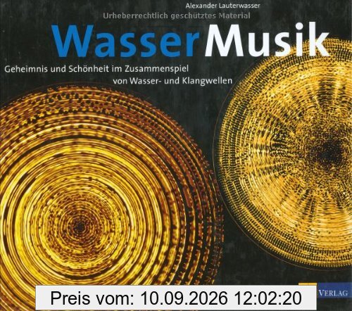 Wasser - Musik: Geheimnis und Schönheit im Zusammenspiel von Wasser- und Klangwellen