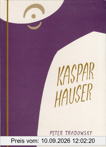 Kaspar Hauser oder Das Ringen um den Geist: Ein Beitrag zum Verständnis des 19. und 20. Jahrhunderts